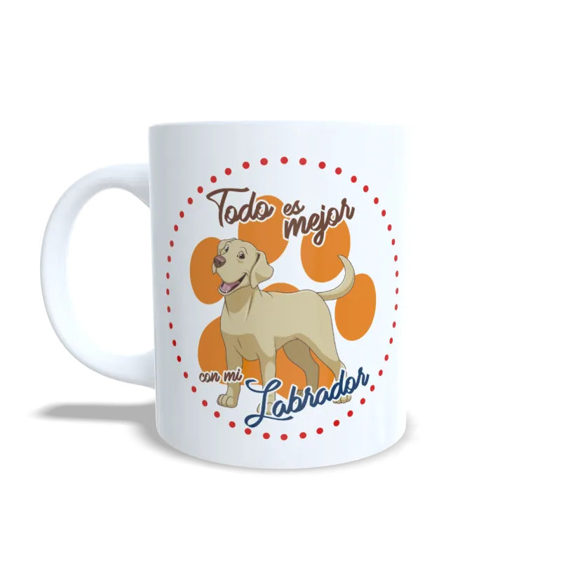 Taza "Todo es Mejor con mi Labrador" - Regalo Ideal Amantes Labrador