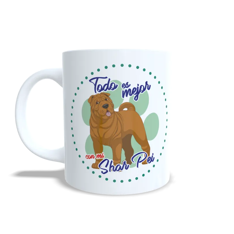 Taza "Todo es Mejor con mi Shar Pei" - Regalo Ideal Amantes de la Raza