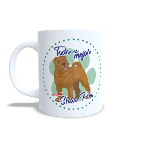 Taza "Todo es Mejor con mi Shar Pei" - Regalo Ideal Amantes de la Raza