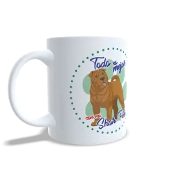 Taza "Todo es Mejor con mi Shar Pei" - Regalo Ideal Amantes de la Raza